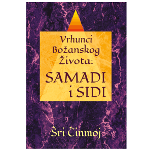 Šri Činmojeva knjiga Vrhunci Božanskog Života, SAMADI I SIDI, izdavač: Hema-Kheya-Neye